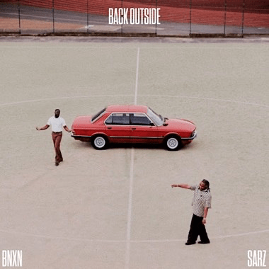 BNXN & Sarz – Back Outside